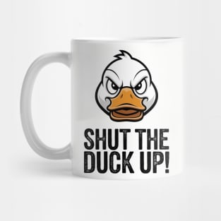 Shut The Duck Up Sarcastic Rude Attitude Mug